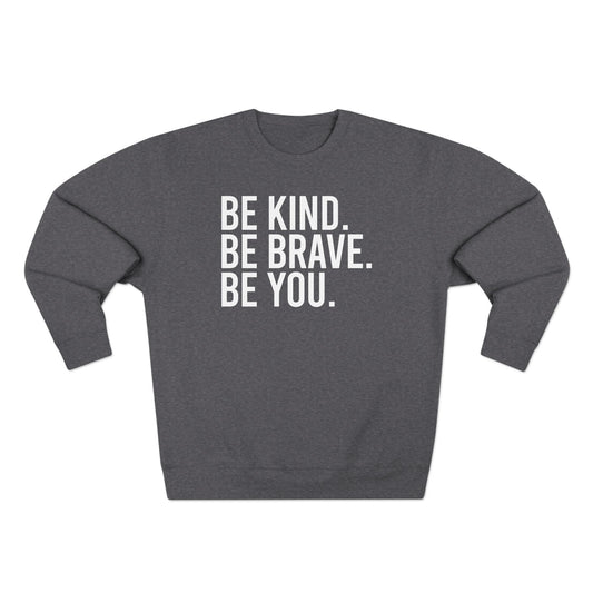 Be Kind Be Brave Be You White Crewneck