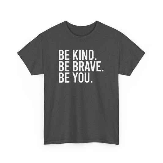 Be Kind Be Brave Be You White Tee