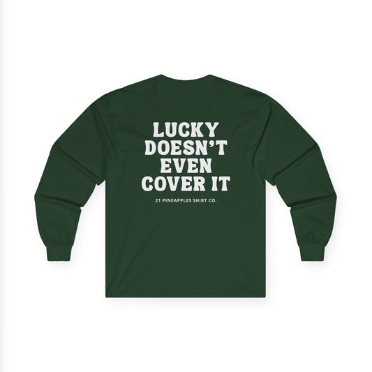 Lucky Doesn't Even Cover It Long Sleeve Tee