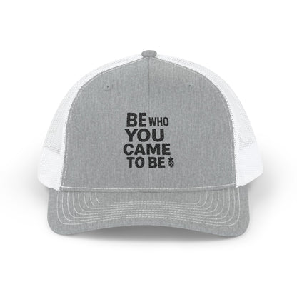 Be Who You Came To Be Embroidered Trucker Hat