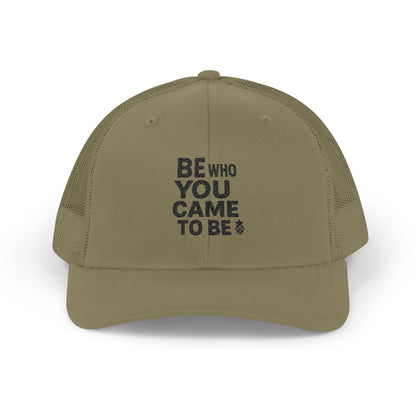 Be Who You Came To Be Embroidered Trucker Hat
