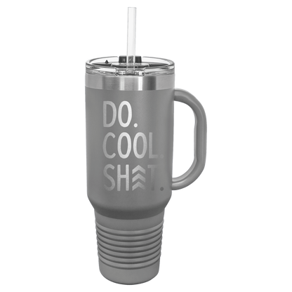 Do Cool Shit Laser Etched Tumbler with Handle & Straw - 40oz