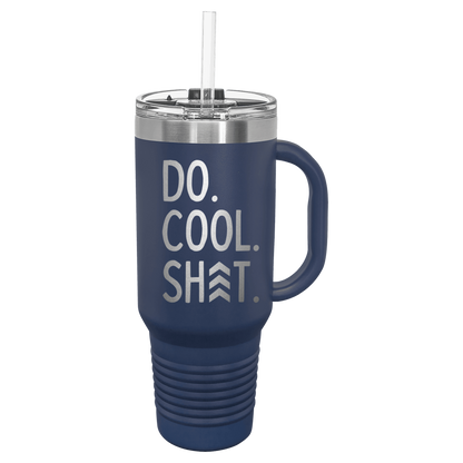 Do Cool Shit Laser Etched Tumbler with Handle & Straw - 40oz