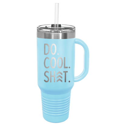 Do Cool Shit Laser Etched Tumbler with Handle & Straw - 40oz