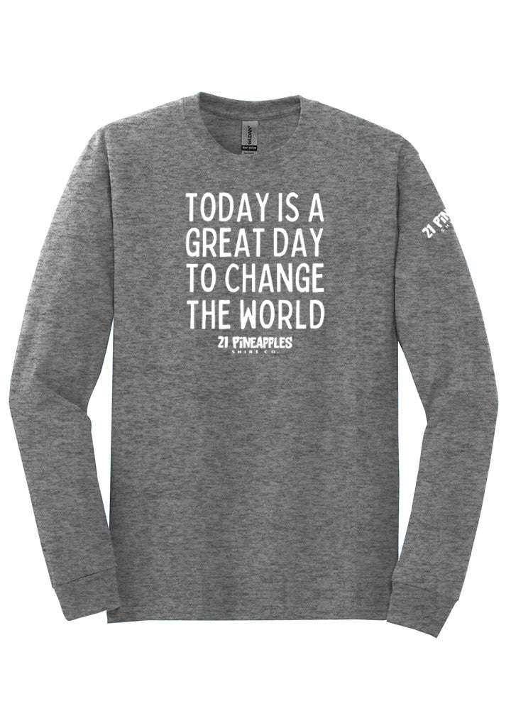 Great Day To Change The World Long Sleeve Tee