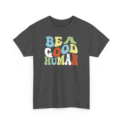 Be A Good Human Groovy Tee