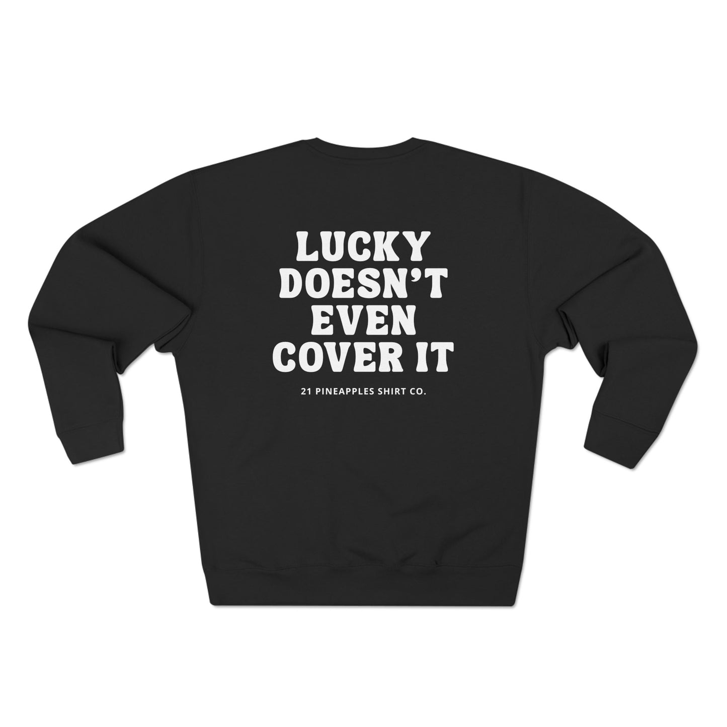 Lucky Doesn't Even Cover It Crewneck