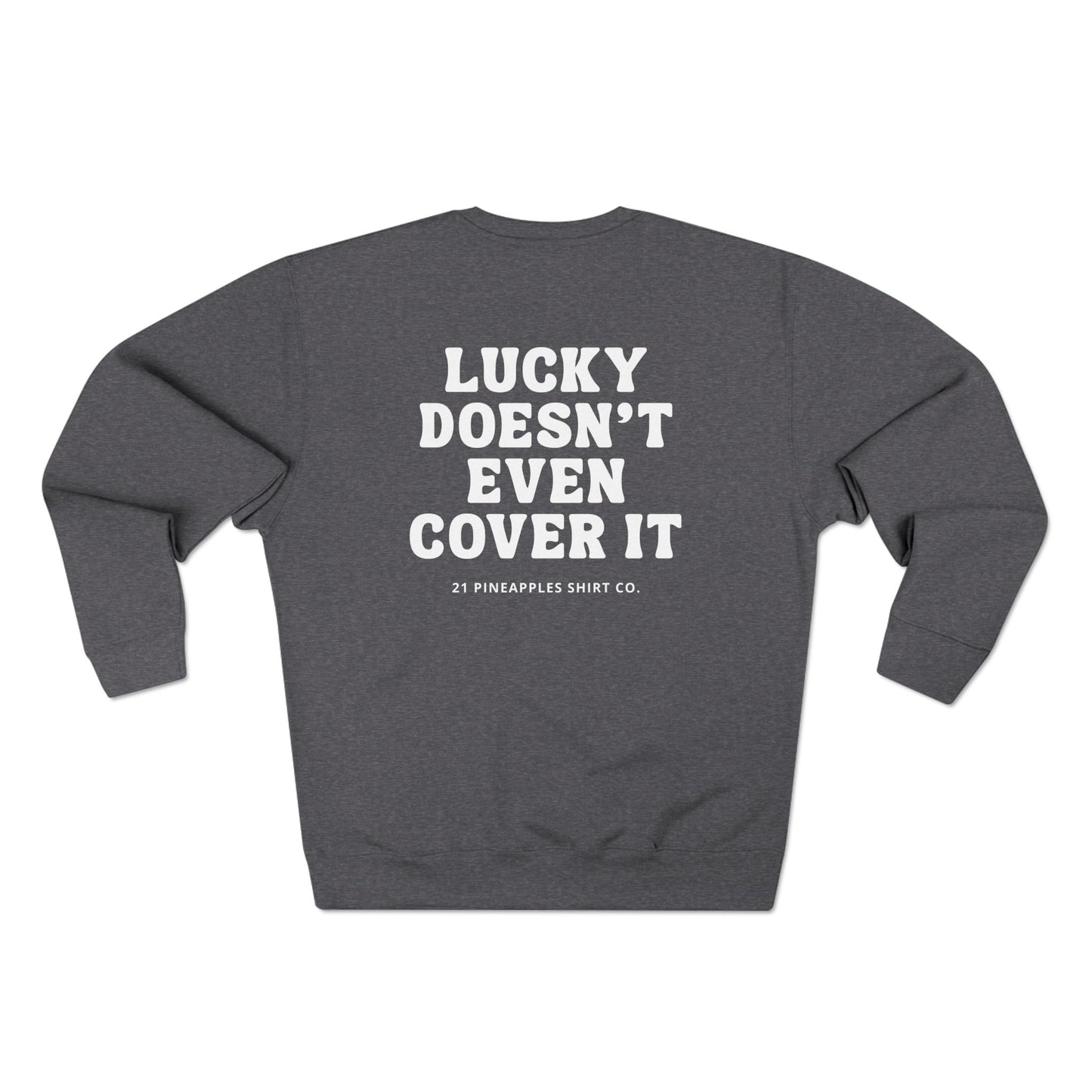 Lucky Doesn't Even Cover It Crewneck