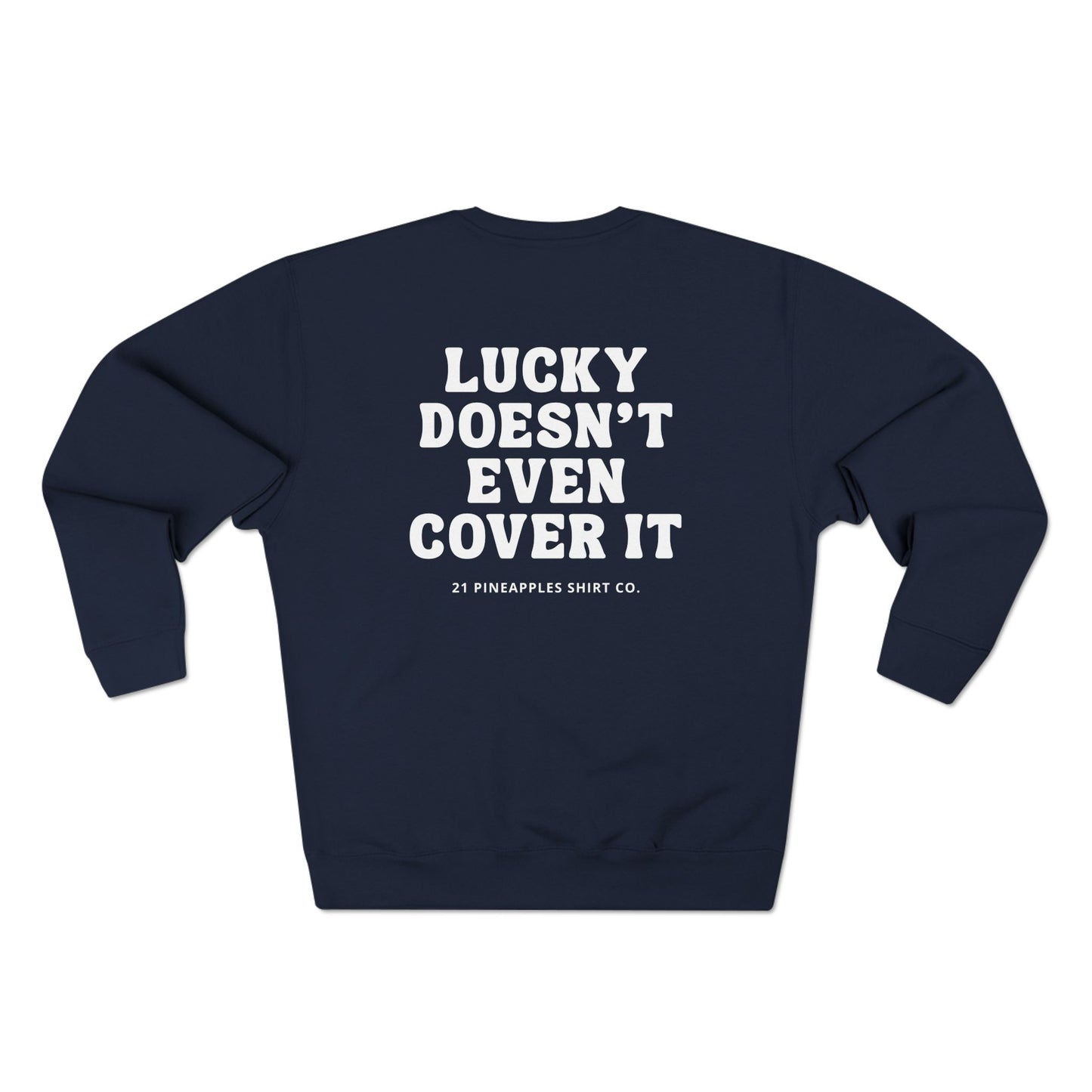 Lucky Doesn't Even Cover It Crewneck