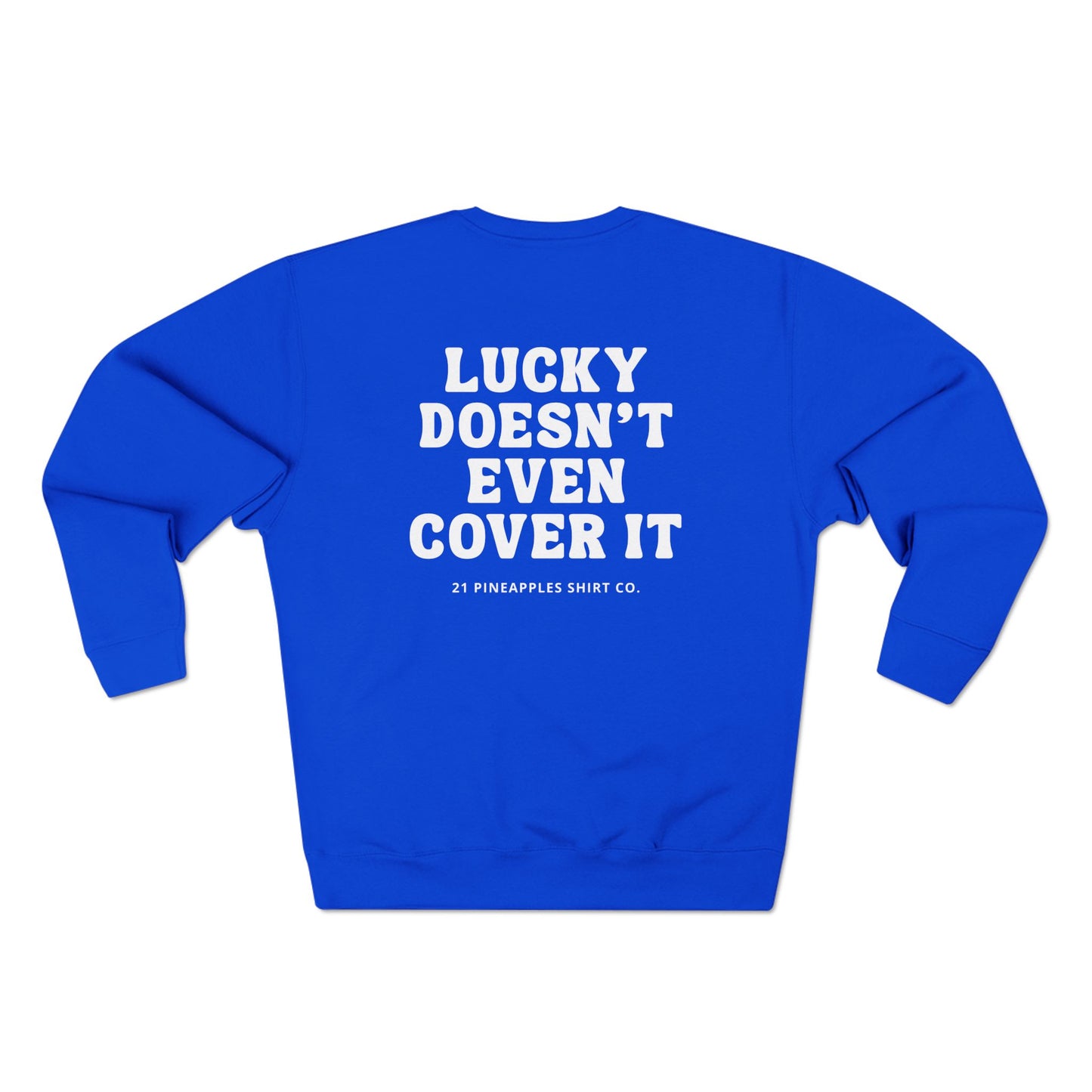 Lucky Doesn't Even Cover It Crewneck