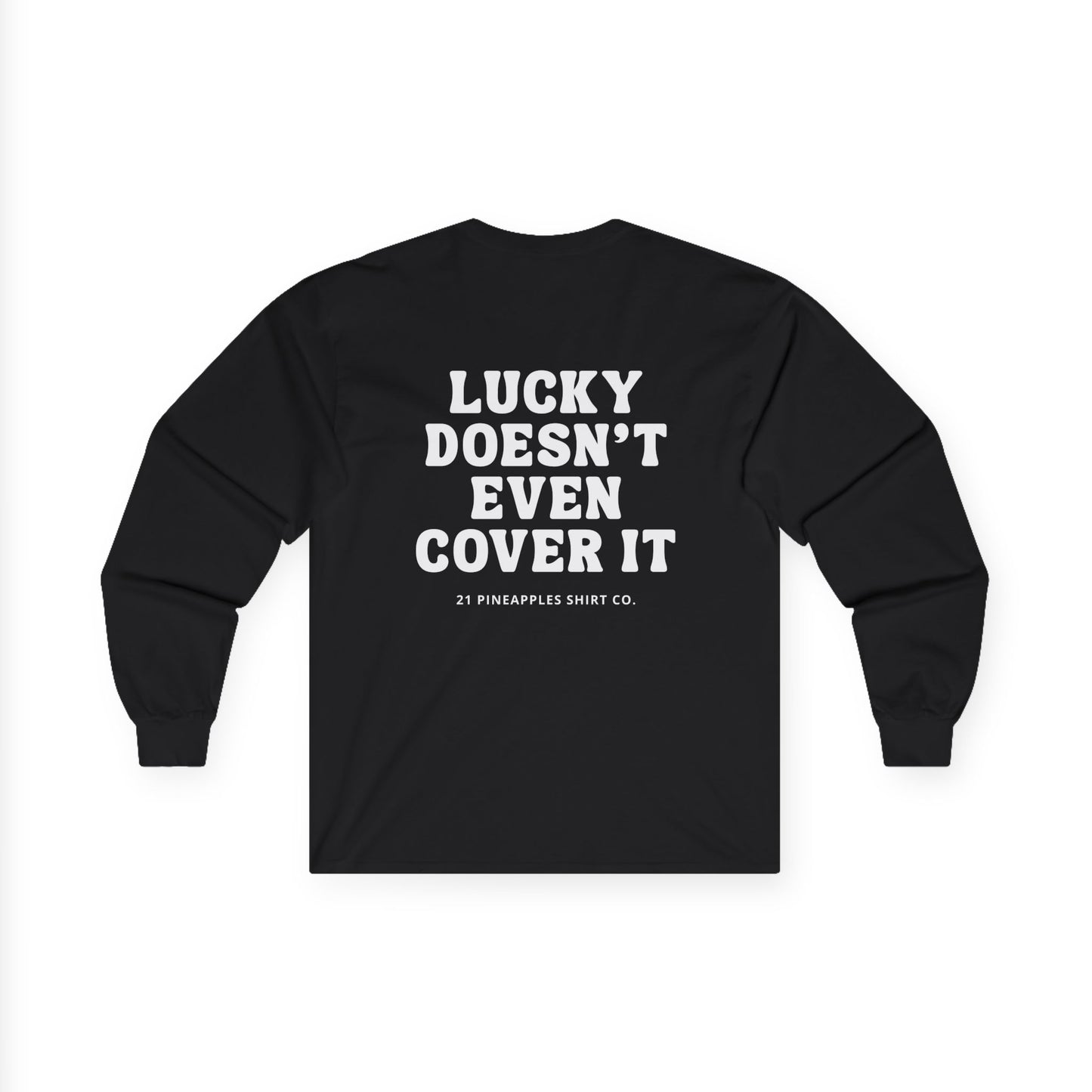 Lucky Doesn't Even Cover It Long Sleeve Tee