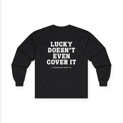 Lucky Doesn't Even Cover It Long Sleeve Tee