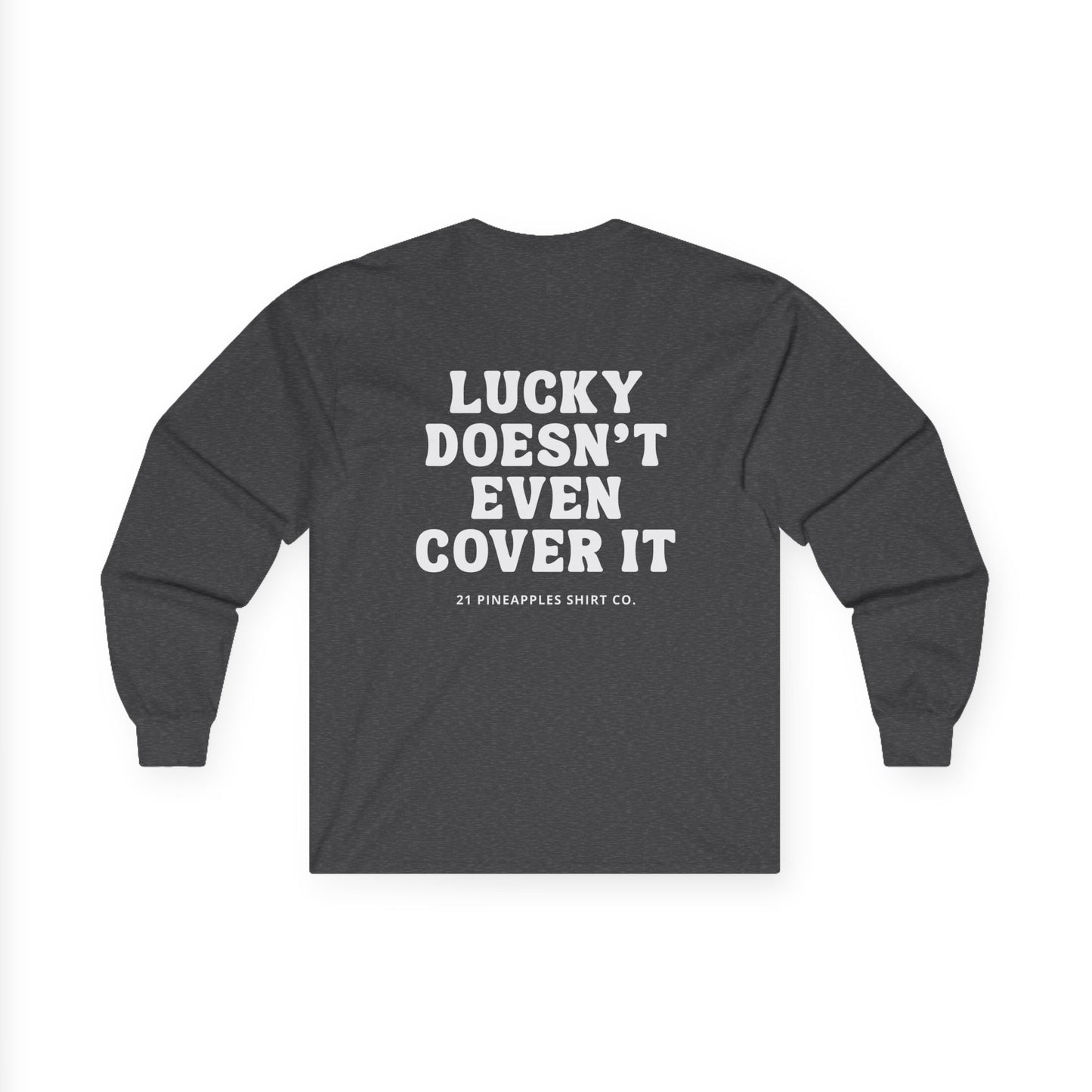 Lucky Doesn't Even Cover It Long Sleeve Tee