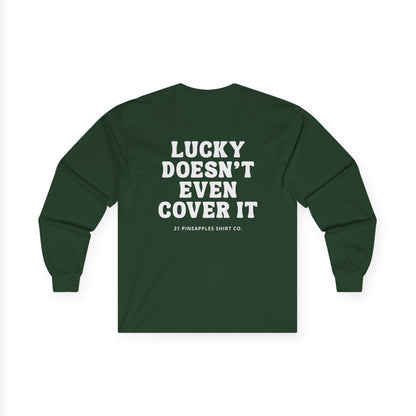 Lucky Doesn't Even Cover It Long Sleeve Tee