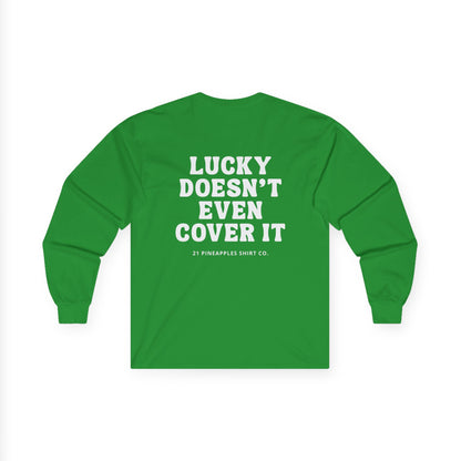 Lucky Doesn't Even Cover It Long Sleeve Tee