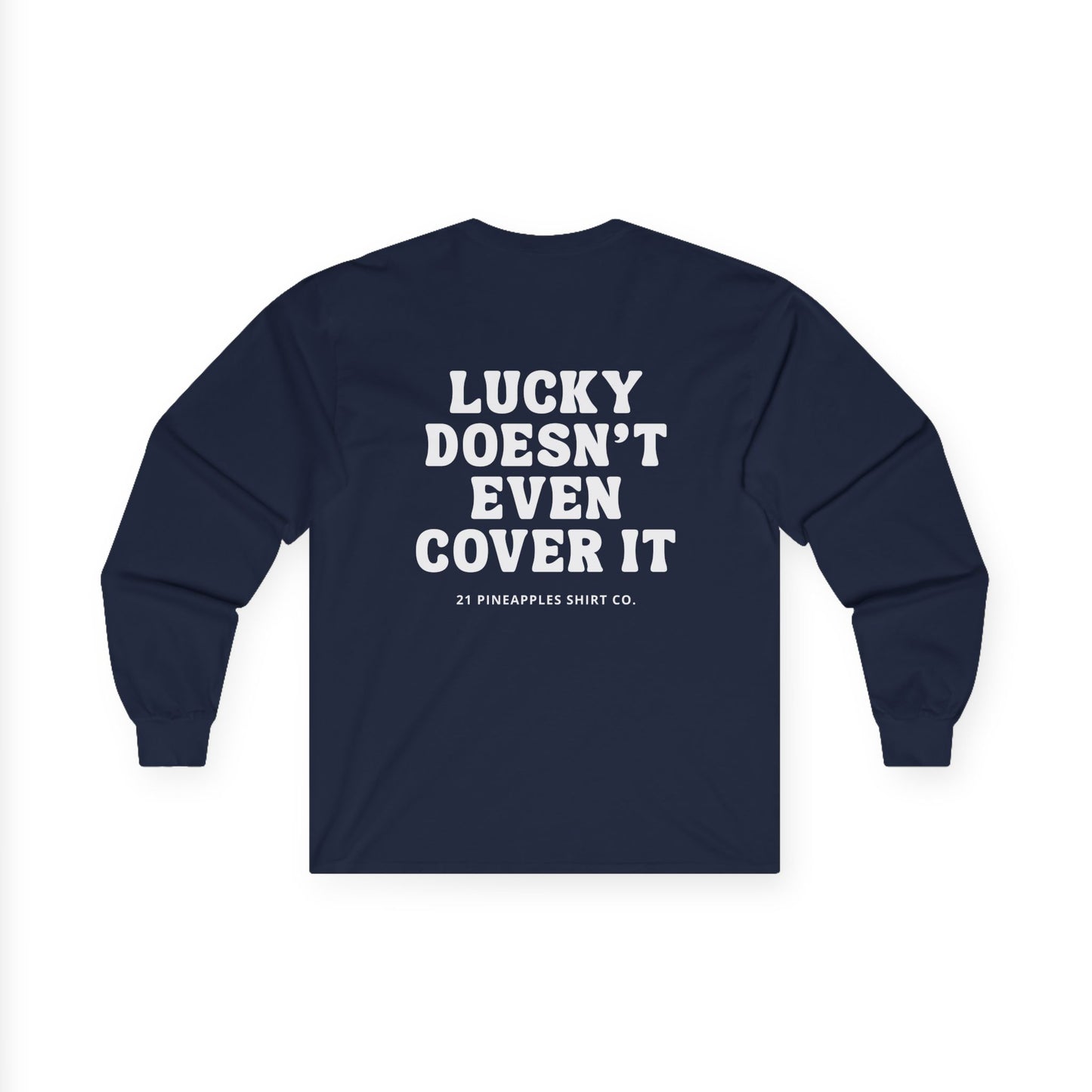 Lucky Doesn't Even Cover It Long Sleeve Tee