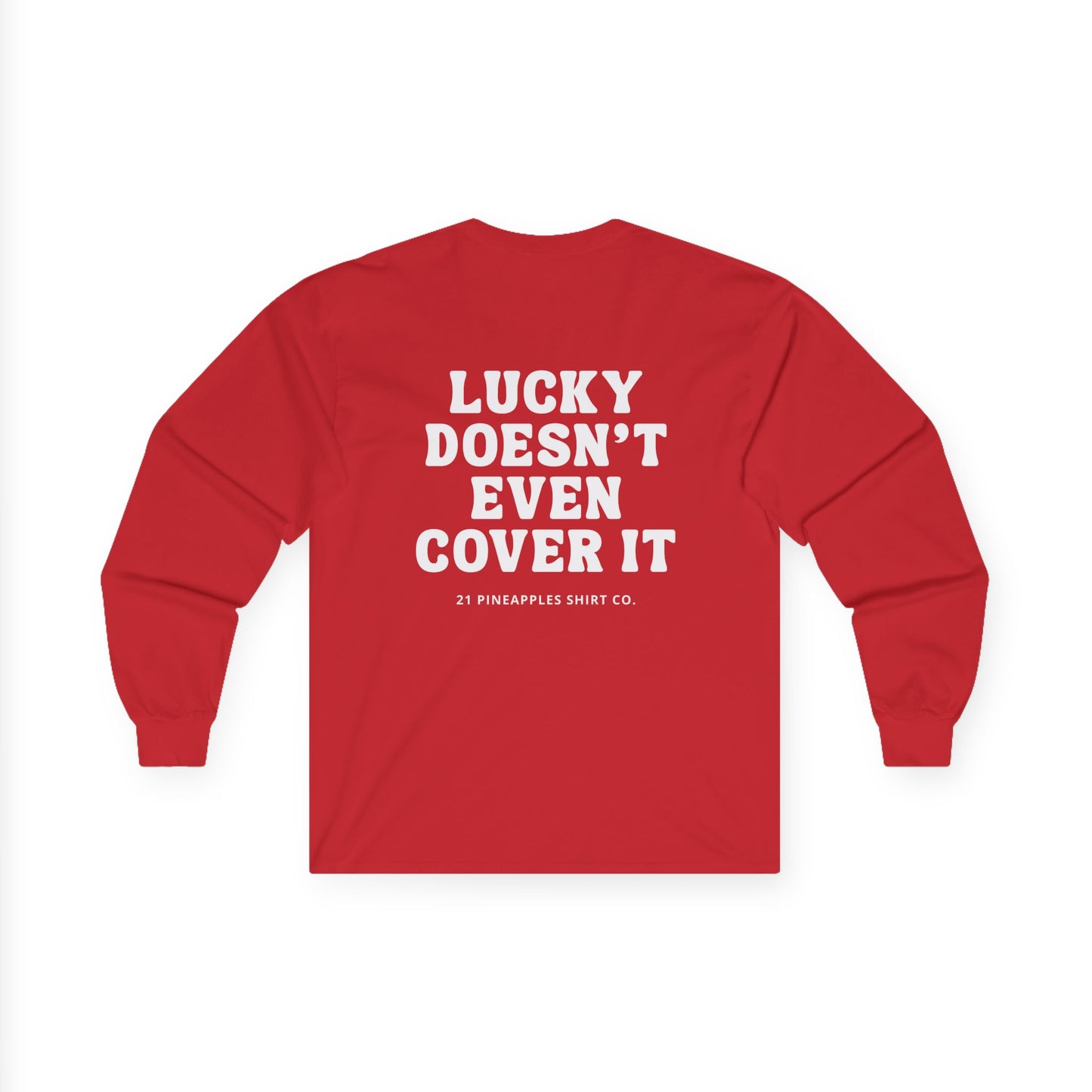 Lucky Doesn't Even Cover It Long Sleeve Tee