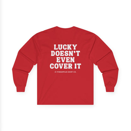 Lucky Doesn't Even Cover It Long Sleeve Tee