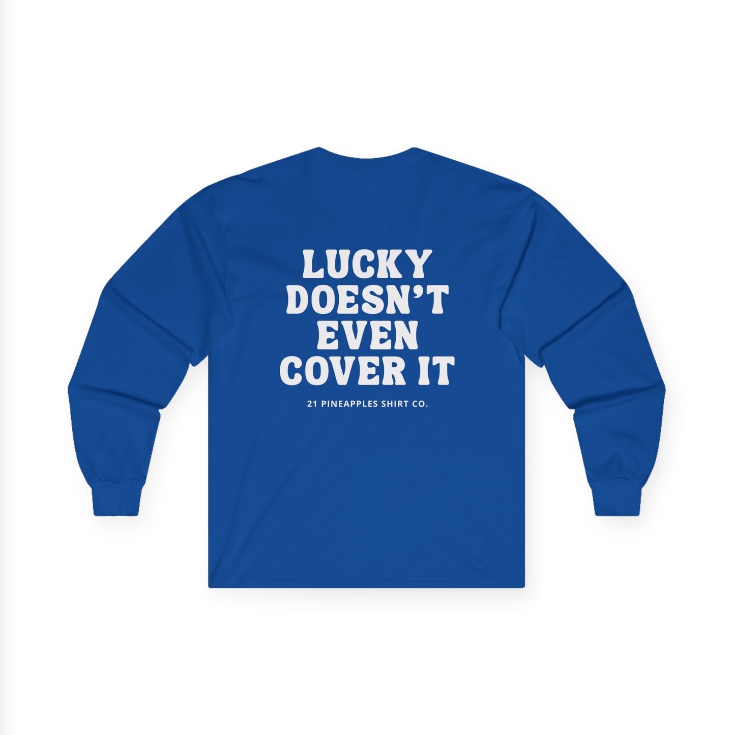 Lucky Doesn't Even Cover It Long Sleeve Tee