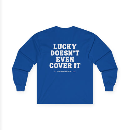 Lucky Doesn't Even Cover It Long Sleeve Tee