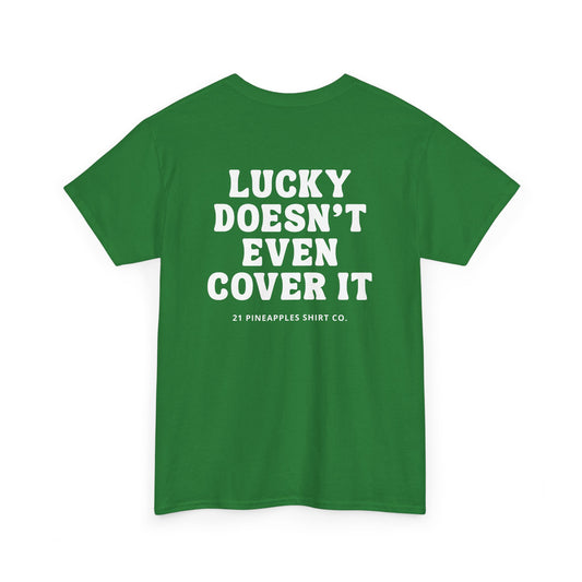 Lucky Doesn't Even Cover It Tee