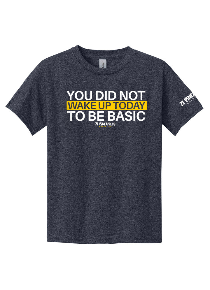 You Did Not Wake Up To Be Basic Youth Tee