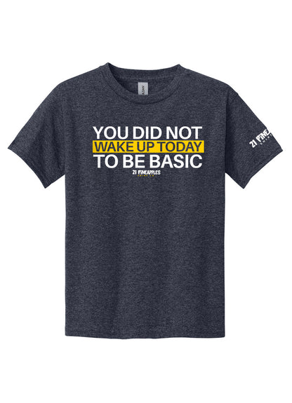 You Did Not Wake Up To Be Basic Youth Tee