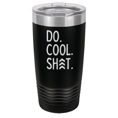 Do Cool Shit Laser EtchedTumbler