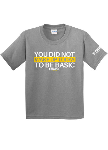 You Did Not Wake Up To Be Basic Youth Tee