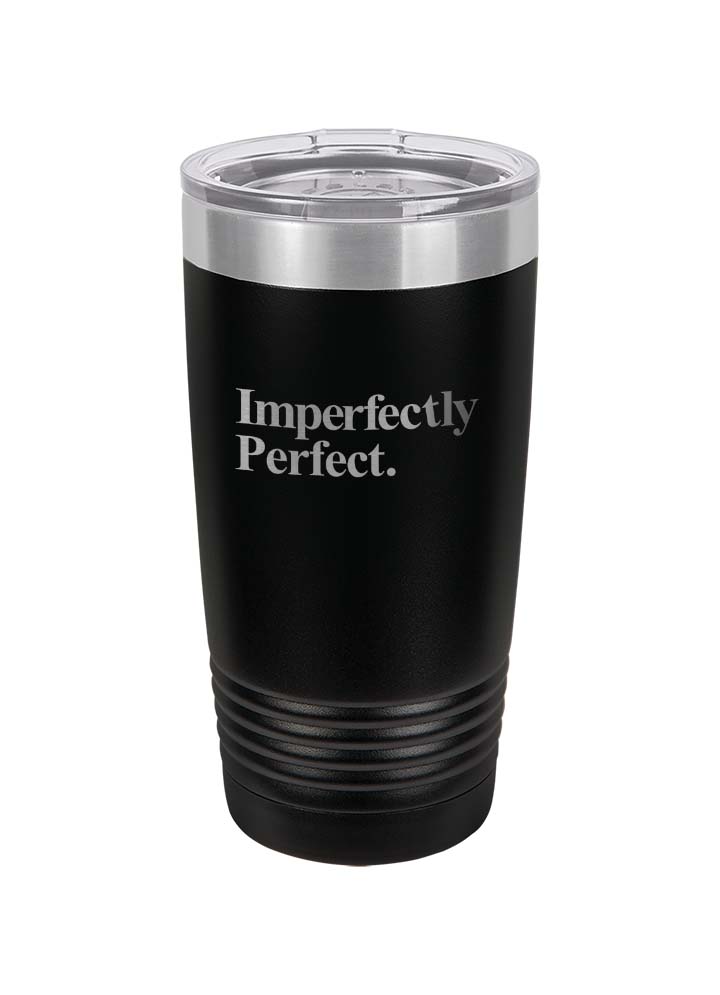 Imperfectly Perfect Laser Etched Tumbler