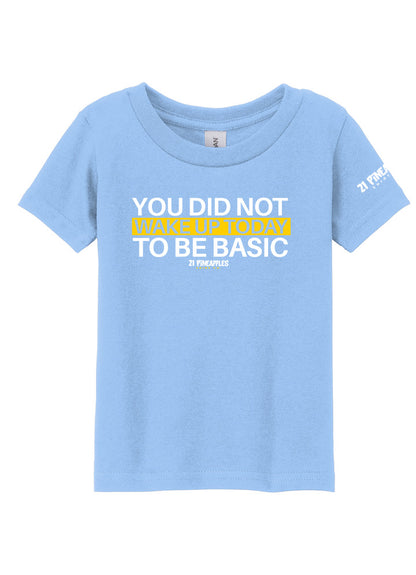 You Did Not Wake Up To Be Basic Toddler Tee