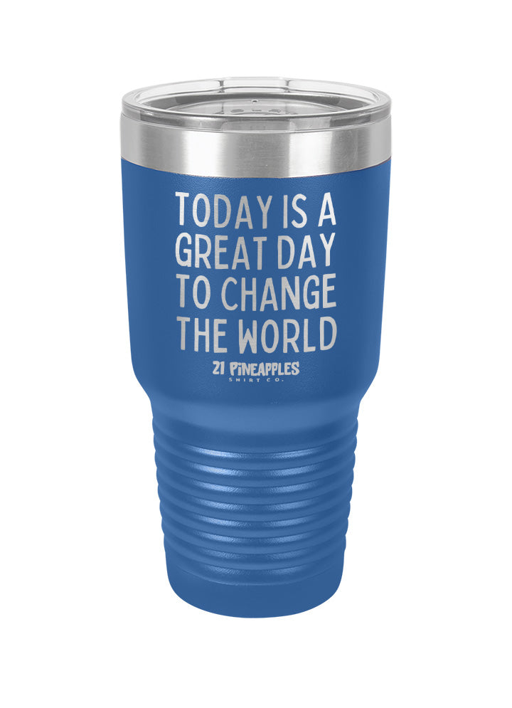 Great Day To Change The World Laser Etched Tumbler