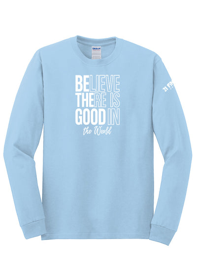 Believe There Is Good In The World Long Sleeve