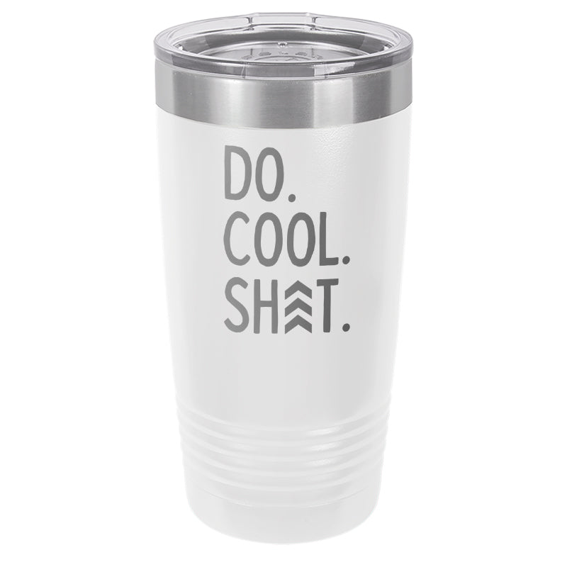 Do Cool Shit Laser Etched Tumbler