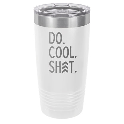 Do Cool Shit Laser EtchedTumbler