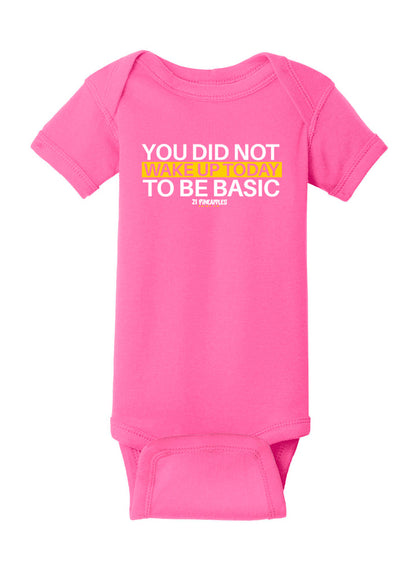 You Did Not Wake Up To Be Basic Baby Onesie