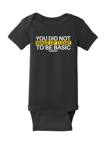 You Did Not Wake Up To Be Basic Baby Onesie