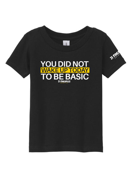 You Did Not Wake Up To Be Basic Toddler Tee