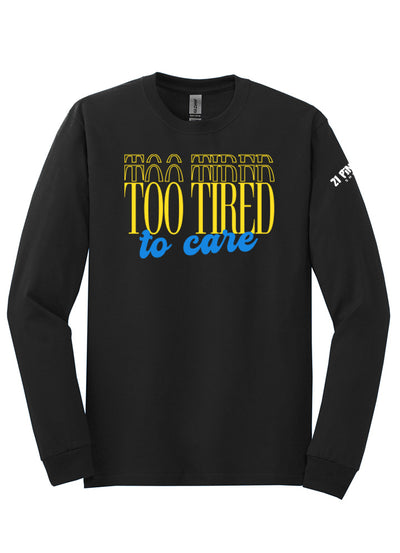 Too Tired to Care Long Sleeve