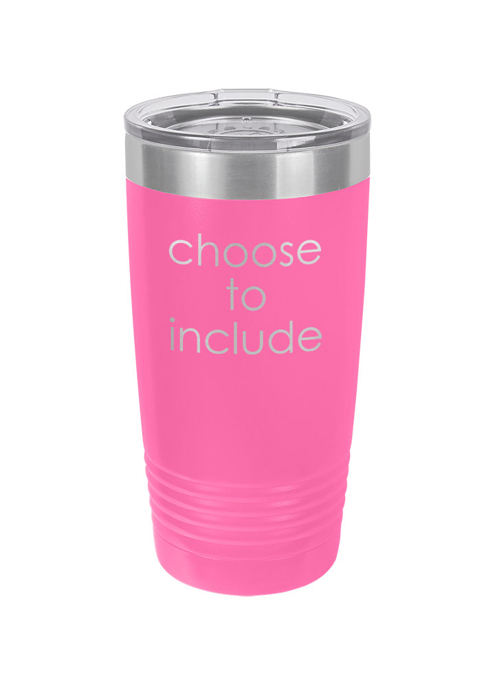 Choose To Include Laser Etched Tumbler