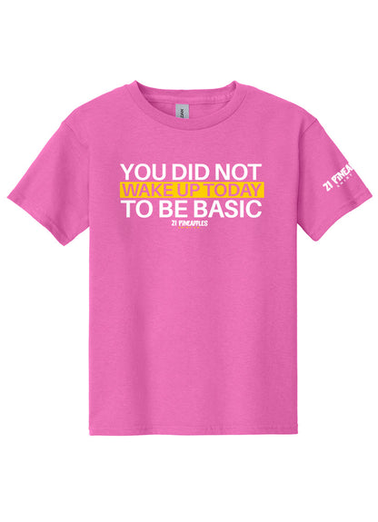 You Did Not Wake Up To Be Basic Youth Tee