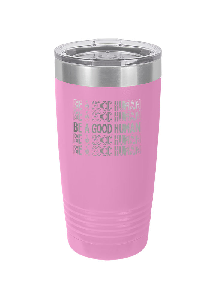 Be A Good Human Repeat Laser Etched Tumbler