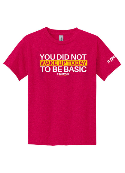 You Did Not Wake Up To Be Basic Youth Tee