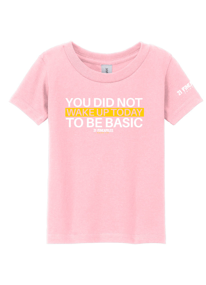 You Did Not Wake Up To Be Basic Toddler Tee