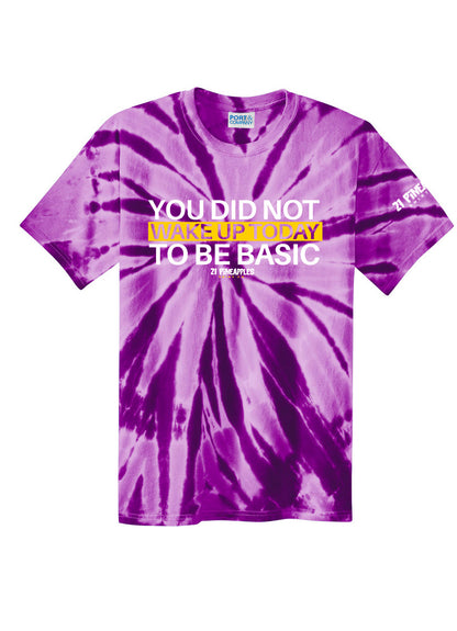 You Did Not Wake Up To Be Basic Tie Dye Tee