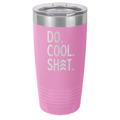 Do Cool Shit Laser EtchedTumbler