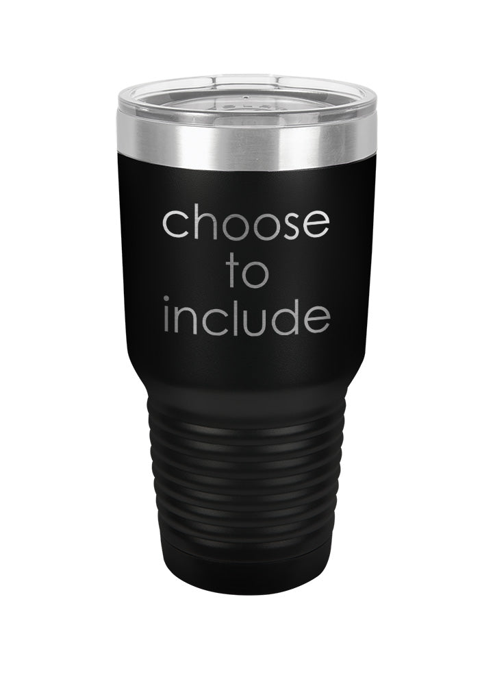 Choose To Include Laser Etched Tumbler