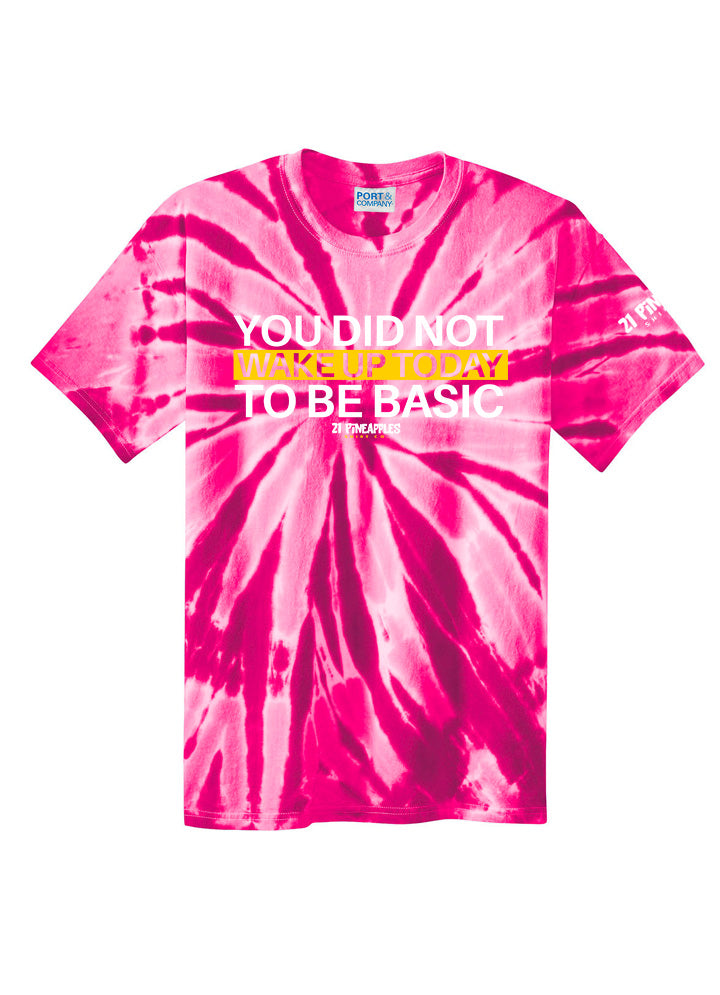 You Did Not Wake Up To Be Basic Tie Dye Tee