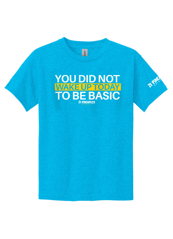 You Did Not Wake Up To Be Basic Youth Tee