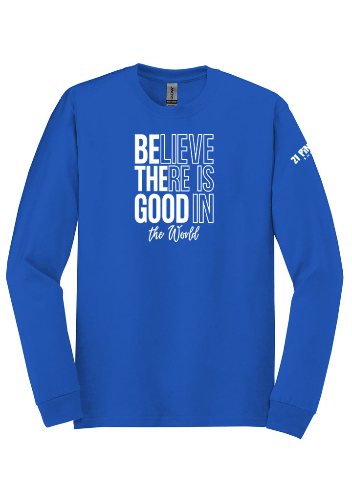 Believe There Is Good In The World Long Sleeve